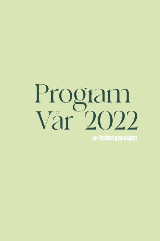 Sesongprogram BIT Teatergarasjen vår 2022